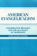 American Evangelicalism Conservative Religion and the Quandary Modernity cover