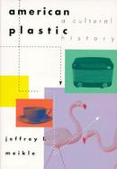 American Plastic A Cultural History cover