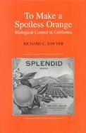 To Make a Spotless Orange Biological Control in California cover
