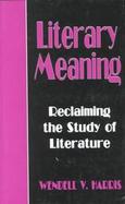 Literary Meaning Reclaiming the Study of Literature cover