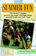 Summer Fun The Parents' Complete Guide to Day Camps, Overnight Camps, Specialty Camps, and Teen Tours cover