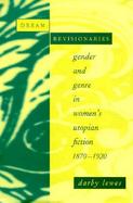 Dream Revisionaries Gender and Genre in Women's Utopian Fiction, 1870-1920 cover