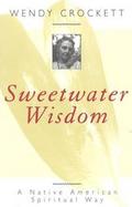 Sweetwater Wisdom: A Native American Spiritual Way cover