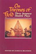 On Thrones of Gold Three Javanese Shadow Plays cover