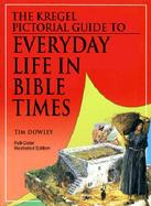 The Kregel Pictorial Guide to Everyday Life in Bible Times cover