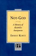 Not-God: A History of Alcoholics Anonymous cover