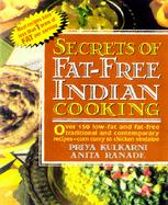 Secrets of Fat-Free Indian Cooking: Over 150 Low-Fat and Fat-Free, Traditional and Contemporary Recipes from Shrimp Vegetable Curry to Chicken Vindalo cover