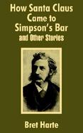How Santa Claus Came to Simpson's Bar & Other Stories cover