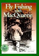 Flyfishing with MacQuarrie: Fifteen Classic Tales cover