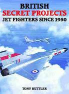 British Secret Projects: Jet Fighters Since 1950 cover