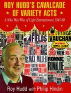 Roy Hudd's Cavalcade of Variety Acts A Who Was Who of Light Entertainment 1945-60 cover