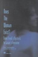 Does the Woman Exist? From Freud's Hysteria to Lacan's Feminine cover