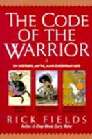 The Code of the Warrior: In History, Myth, and Everyday Life cover