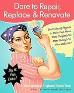 Dare to Repair, Replace, and Renovate Do-It-Herself Projects to Make Your Home More Comfortable, More Beautiful, and More Valuable! cover