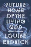 Future Home of the Living God : A Novel cover
