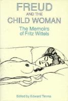 Freud and the Child Woman The Memoirs of Fritz Wittels cover