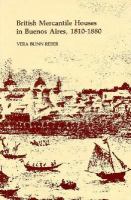 British Mercantile Houses In Buenos Aires 1810-1880 cover