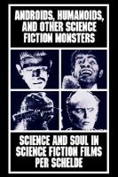 Androids, Humanoids, and Other Science Fiction Monsters Science and Soul in Science Fiction Films cover