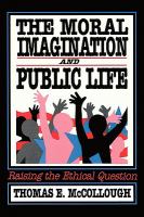 Moral Imagination and Public Life Raising the Ethical Question cover