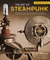 The Art of Steampunk, 2nd Edition : Extraordinary Devices and Ingenious Contraptions from the Leading Artists of the Steampunk Movement cover
