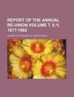Report of the Annual Re-Union Volume ¿ 8,¿ 1877-1882 cover