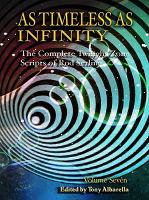 As Timeless as Infinity : The Complete Twilight Zone Scripts of Rod Serling cover