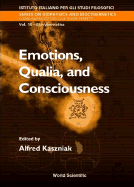 Emotions, Qualia, and Consciousness Proceedings of the International School of Biocybernetics Casamicciola, Napoli, Italy, 19-24 October 1998 cover