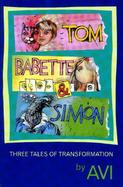 Tom, Babette & Simon: Three Tales of Transformation cover