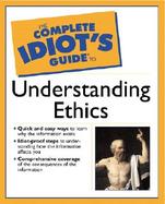 The Complete Idiot's Guide to Understanding Ethics cover