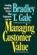 Managing Customer Value Creating Quality and Service That Customers Can See cover