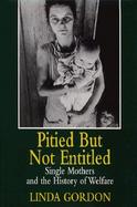 Pitied But Not Entitled: Single Mothers and the History of Welfare, 1890-1935 cover
