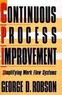 Continuous Process Improvement: Simplifying Work Flow Systems cover