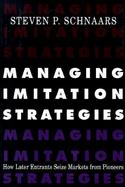 Managing Imitation Strategies: How Later Entrants Seize Markets from Pioneers cover