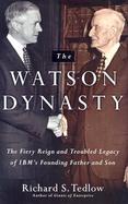 The Watson Dynasty The Fiery Reign and Troubled Legacy of IBM's Founding Father and Son cover
