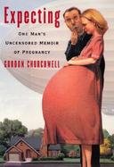 Expecting: One Man's Uncensored Memoir of Pregnancy cover