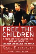 Free the Children A Young Man Fights Against Child Labor and Proves That Children Can Change the World cover