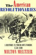 The American Revolutionaries A History in Their Own Words 1750-1800 cover