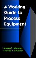 A Working Guide to Process Equipment: How Process Equipment Works cover