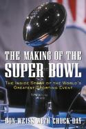 The Making of the Super Bowl The Inside Story of the World's Greatest Sporting Event cover
