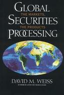 Global Securities Processing: The Markets, the Products cover