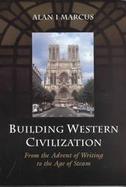Building Western Civilization From the Advent of Writing to the Age of Steam cover