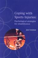 Coping With Sports Injuries Psychological Strategies for Rehabilitation cover