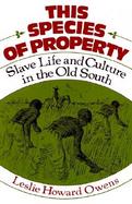 This Species of Property Slave Life and Culture in the Old South cover