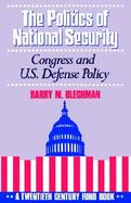 The Politics of National Security Congress and U.S. Defense Policy cover