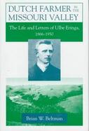 Dutch Farmer in the Missouri Valley The Life and Letters of Ulbe Eringa, 1866-1950 cover