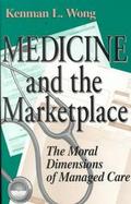 Medicine and the Marketplace The Moral Dimensions of Managed Care cover