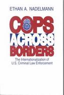 Cops Across Borders The Internationalization of U.S. Criminal Law Enforcement cover
