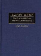 Feminist Phoenix The Rise and Fall of a Feminist Counterculture cover