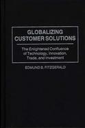 Globalizing Customer Solutions: The Enlightened Confluence of Technology, Innovation, Trade, and Investment cover