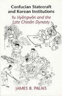 Confucian Statecraft and Korean Institutions Yu Hyongwon and the Late Choson Dynasty cover
